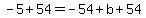-5%2B54+=+-54%2Bb%2B54