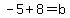 -5%2B8=b