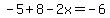 -5%2B8-2x=-6