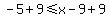 -5%2B9%3C=x-9%2B9