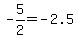 -5%2F2=-2.5