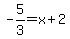 -5%2F3=x%2B2