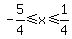 -5%2F4%3C=x%3C=1%2F4