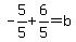 -5%2F5%2B6%2F5=b