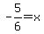 -5%2F6+=+x