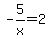 -5%2Fx+=+2