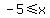 -5%3C=x