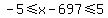 -5%3C=x-697%3C=5