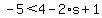-5%3C4-2%2As%2B1