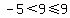 -5%3C9%3C=9