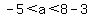 -5%3Ca%3C8-3