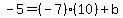 -5=%28-7%29%2810%29%2Bb