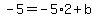 -5=+-5%2A2%2Bb