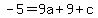 -5=+9a+%2B9%2B+c