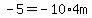 -5=-10%2A4m