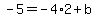 -5=-4%2A2%2Bb