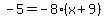 -5=-8%28x%2B9%29
