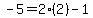 -5=2%282%29-1