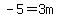 -5=3m