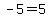 -5=5