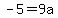 -5=9a