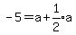 -5=a%2Bexpr%281%2F2%29a