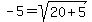 -5=sqrt%2820%2B5%29%29
