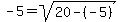 -5=sqrt%2820-%28-5%29%29
