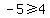 -5%3E=4