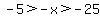 -5%3E-x%3E-25