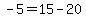 -5+=+15+-+20