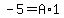 -5+=+A%2A1