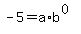 -5+=+a%2Ab%5E%280%29%5D%5D%5D%0D%0Aand%0D%0A%7B%7B%7B-4+=+a%2Ab%5E%28-3%29
