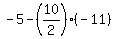 -5+-+%2810%2F2%29%2A%28-11%29