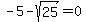 -5+-+sqrt%2825%29+=+0