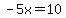 -5+x=10