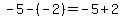 -5-%28-2%29=-5%2B2
