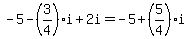 -5-%283%2F4%29i%2B2i=-5%2B%285%2F4%29i