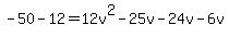 -50-12=12v%5E2-25v-24v+-6v%29
