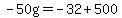 -50g=-32%2B500
