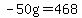 -50g=468