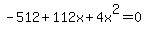 -512%2B112x%2B4x%5E2=0