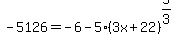 -5126=+-6+-5%283x%2B22%29%5E%285%2F3%29