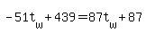 -51t%5Bw%5D+%2B+439+=+87t%5Bw%5D+%2B+87