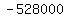 -528000