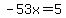-53x=5