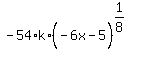 -54%2Ak%2A%28-6x-5%5E%22%22%29%5E%281%2F8%29