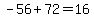 -56%2B72=16
