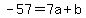 -57=+7a+%2B+b