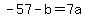 -57-b=+7a+